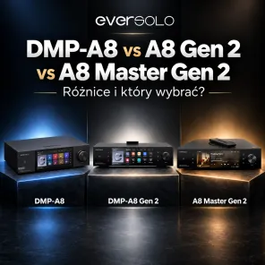 Eversolo DMP-A8 vs DMP-A8 Gen 2 vs DMP-A8 Master Edition Gen 2 – różnice i który wybrać?